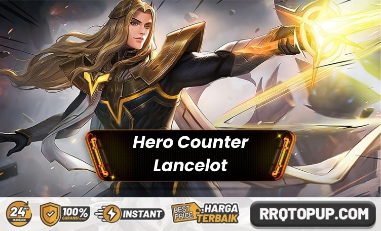Hero Counter Lancelot Mobile Legends
